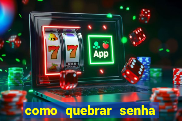 como quebrar senha do winrar