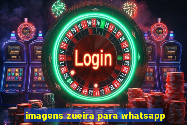 imagens zueira para whatsapp