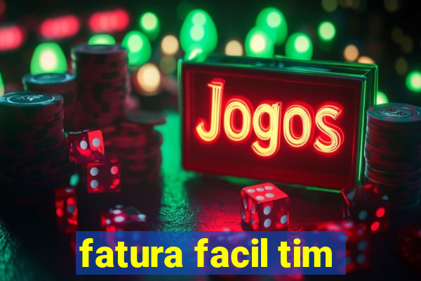 fatura facil tim