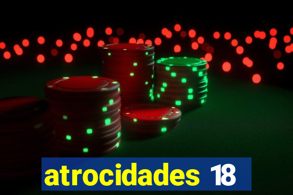 atrocidades 18