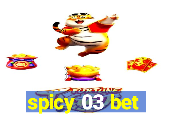 spicy 03 bet