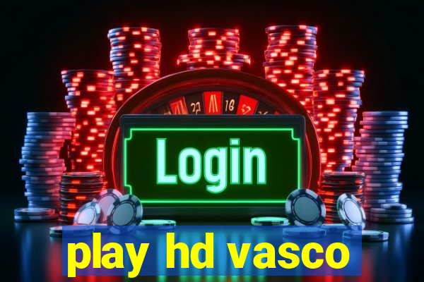 play hd vasco