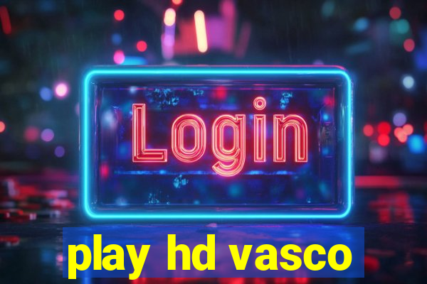 play hd vasco