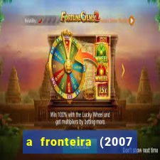 a fronteira (2007 filme completo download)