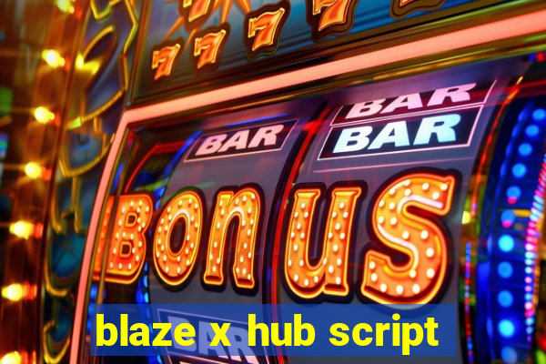 blaze x hub script