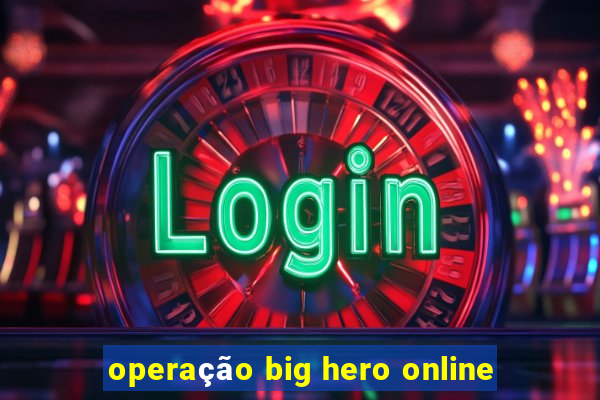 operação big hero online