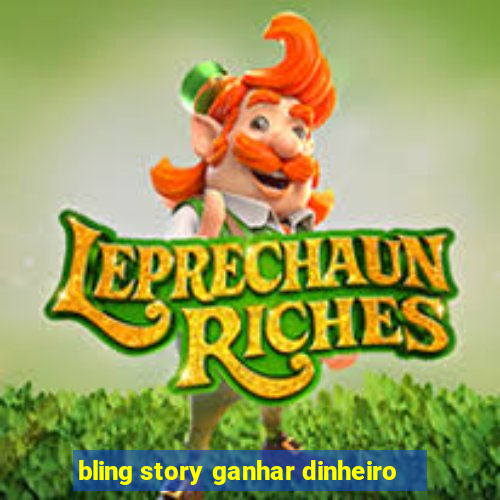 bling story ganhar dinheiro