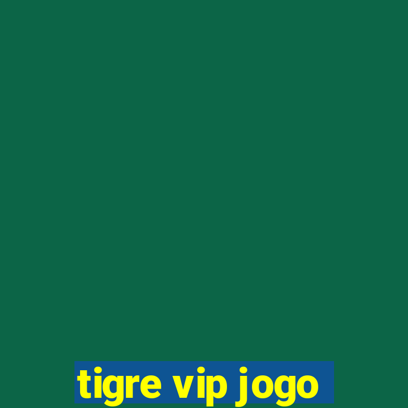 tigre vip jogo