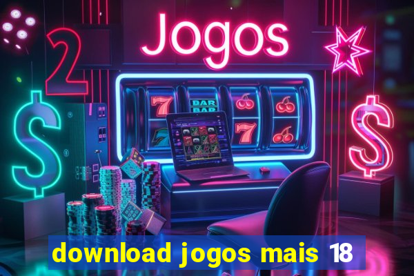 download jogos mais 18