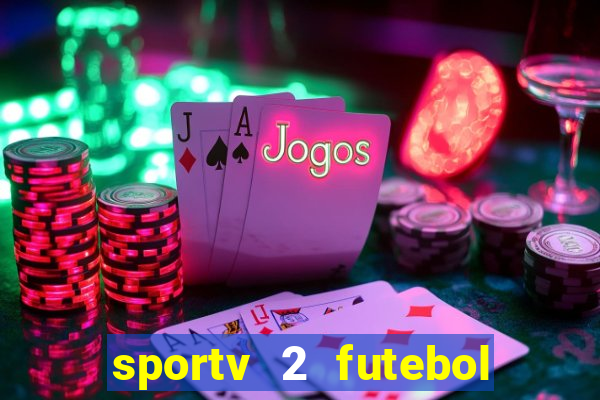 sportv 2 futebol play hd