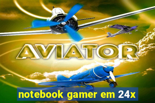 notebook gamer em 24x