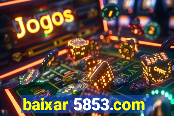 baixar 5853.com