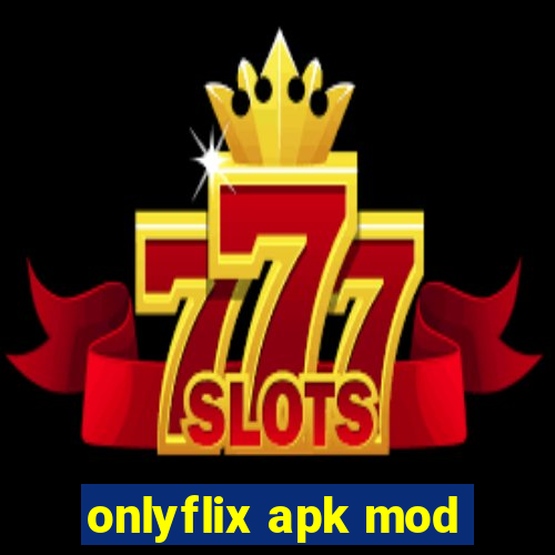 onlyflix apk mod