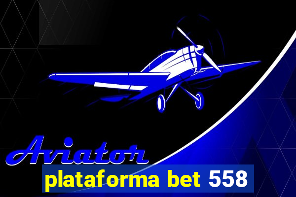 plataforma bet 558