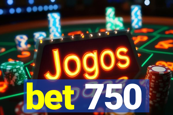 bet 750