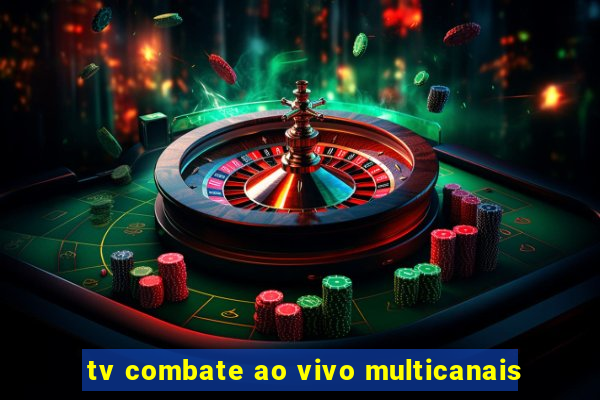 tv combate ao vivo multicanais