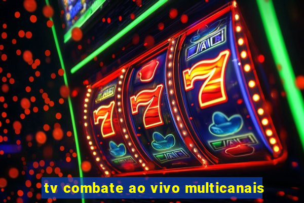 tv combate ao vivo multicanais