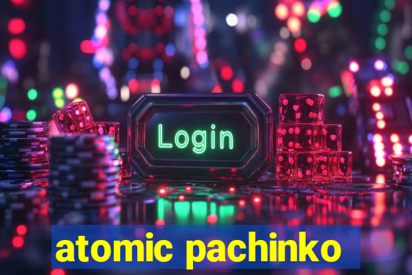 atomic pachinko