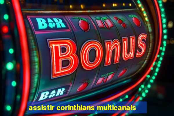 assistir corinthians multicanais