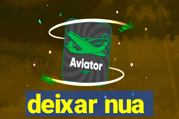 deixar nua