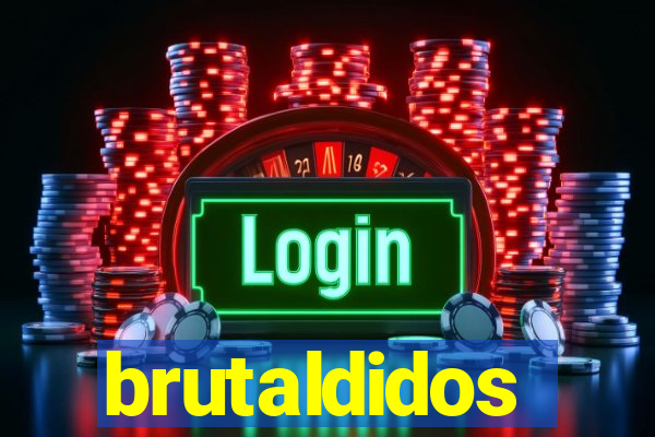 brutaldidos