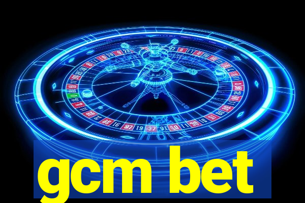 gcm bet