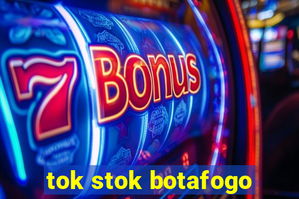 tok stok botafogo