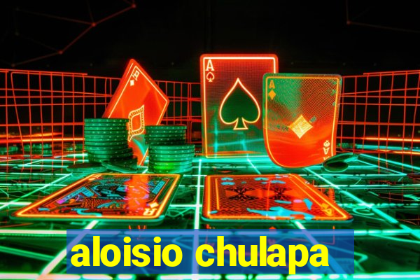 aloisio chulapa