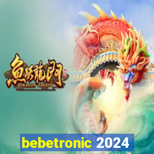 bebetronic 2024