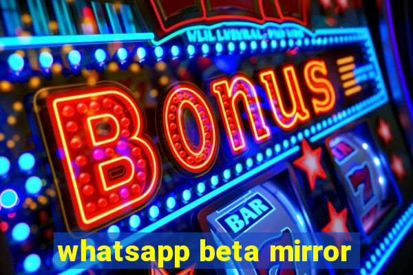 whatsapp beta mirror