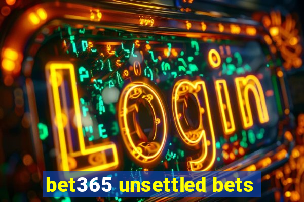 bet365 unsettled bets