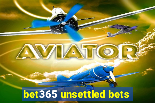 bet365 unsettled bets