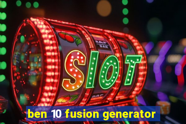 ben 10 fusion generator