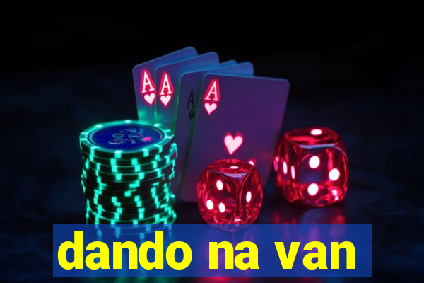 dando na van