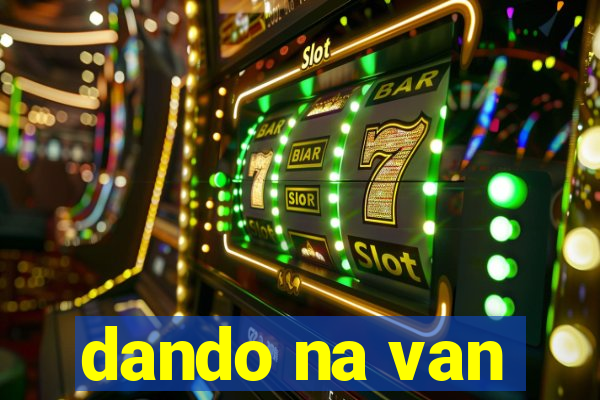 dando na van