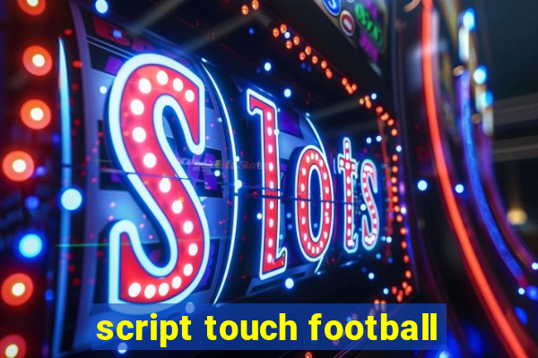 script touch football