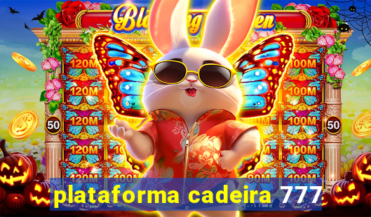 plataforma cadeira 777