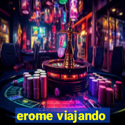 erome viajando