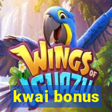 kwai bonus