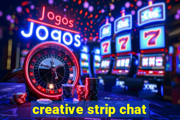 creative strip chat