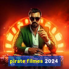 pirate filmes 2024