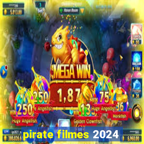 pirate filmes 2024