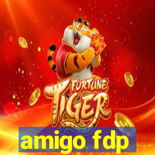 amigo fdp