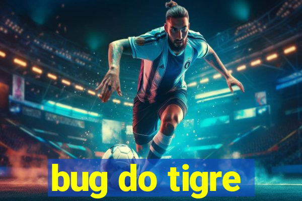 bug do tigre