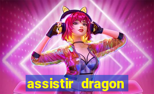 assistir dragon super dublado