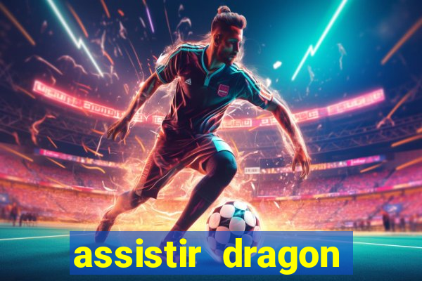 assistir dragon super dublado