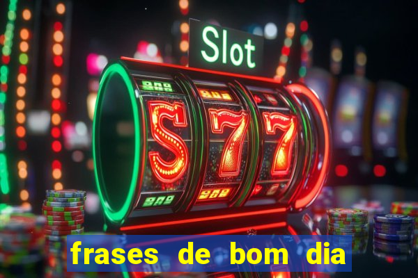 frases de bom dia motivacional trabalho