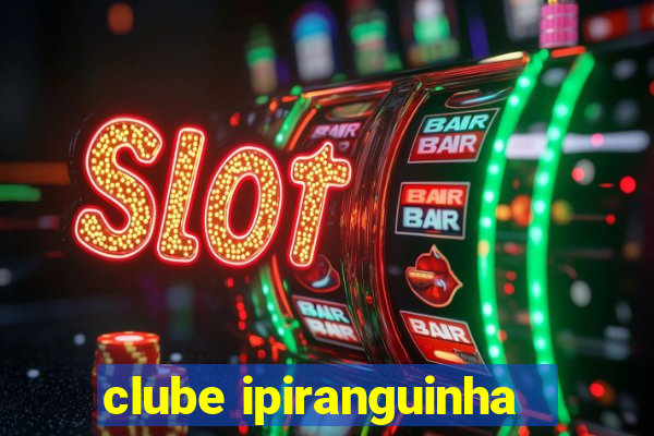 clube ipiranguinha