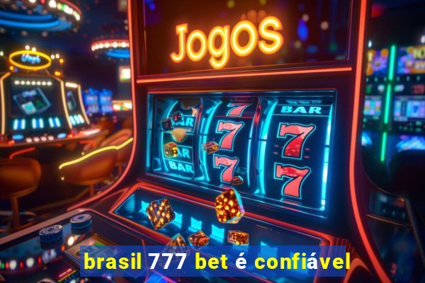 brasil 777 bet é confiável