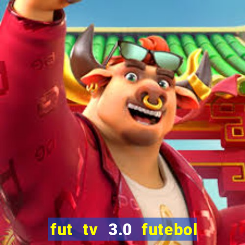 fut tv 3.0 futebol ao vivo